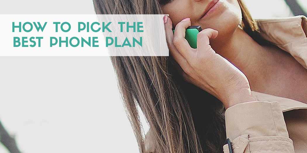 How to Pick the Best Cell Phone Plan