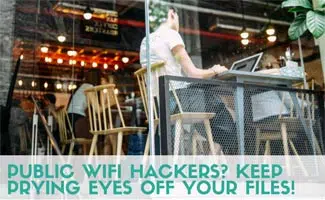 Person in coffee shop on computer: Public Wifi Hackers? Keep Prying Eyes Off Your Files!